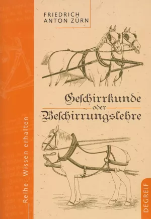 Geschirrkunde oder Beschirrungslehre, Friedrich Anton Zürn. Verlag Degreif.